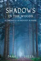 Ombres dans les bois : Une chronique du Bigfoot dans le Maine - Shadows in the Woods: A Chronicle of Bigfoot in Maine