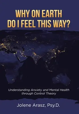 Pourquoi est-ce que je me sens comme ça&nbsp;? Comprendre l'anxiété et la santé mentale à travers la théorie du contrôle - Why On Earth Do I Feel This Way?: Understanding Anxiety and Mental Health through Control Theory
