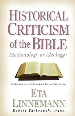 La critique historique de la Bible : Méthodologie ou idéologie&nbsp;? Réflexions d'un bultmannien devenu évangélique - Historical Criticism of the Bible: Methodology or Ideology? Reflections of a Bultmannian Turned Evangelical