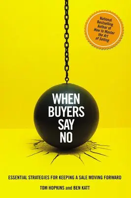 Quand les acheteurs disent non : stratégies essentielles pour faire avancer une vente - When Buyers Say No: Essential Strategies for Keeping a Sale Moving Forward