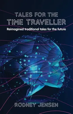 Contes pour le voyageur du temps : Des contes traditionnels réimaginés pour l'avenir - Tales for the Time Traveller: Reimagined traditional tales for the future