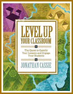 Améliorez votre classe : La quête de la ludification de vos cours et de l'engagement de vos élèves : La quête de la ludification de vos leçons et de l'engagement de vos élèves - Level Up Your Classroom: The Quest to Gamify Your Lessons and Engage Your Students: The Quest to Gamify Your Lessons and Engage Your Students