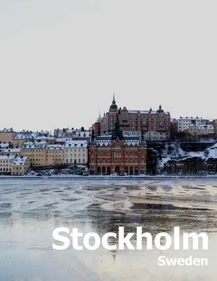 Stockholm Suède : Album de photographies de voyage d'un pays et d'une ville scandinave suédoise de la mer Baltique. - Stockholm Sweden: Coffee Table Photography Travel Picture Book Album Of A Scandinavian Swedish Country And City In The Baltic Sea Large