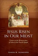 Jésus ressuscité au milieu de nous : Essais sur la résurrection de Jésus dans le quatrième évangile - Jesus Risen in Our Midst: Essays on the Resurrection of Jesus in the Fourth Gospel