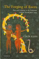 La forge des races : Race et Écriture dans le monde atlantique protestant, 1600-2000 - The Forging of Races: Race and Scripture in the Protestant Atlantic World, 1600-2000