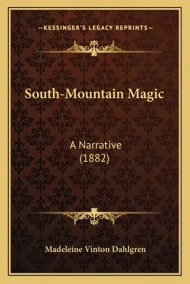 La magie des montagnes du Sud : un récit (1882) - South-Mountain Magic: A Narrative (1882)