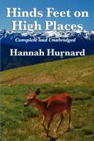 Hinds Feet on High Places Complete and Unabridged by Hannah Hurnard (en anglais) - Hinds Feet on High Places Complete and Unabridged by Hannah Hurnard