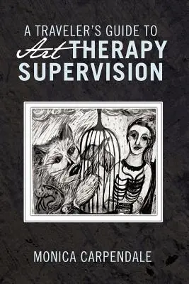 Guide du voyageur pour la supervision de l'art-thérapie - A Traveler's Guide to Art Therapy Supervision