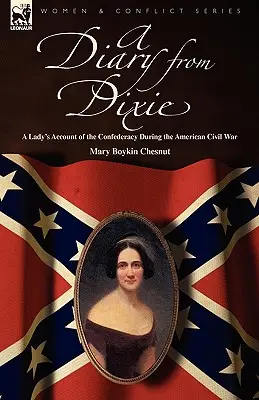 Un journal de Dixie : le récit d'une femme sur la Confédération pendant la guerre civile américaine - A Diary from Dixie: a Lady's Account of the Confederacy During the American Civil War