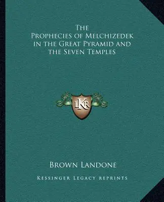 Les prophéties de Melchizédek dans la Grande Pyramide et les Sept Temples - The Prophecies of Melchizedek in the Great Pyramid and the Seven Temples