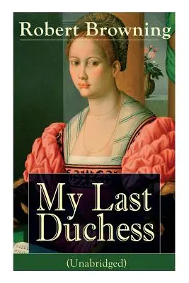 Ma dernière duchesse (Unabridged) : Des textes dramatiques de l'un des plus importants poètes et dramaturges de l'époque victorienne, considéré comme un sage et un philosophe. - My Last Duchess (Unabridged): Dramatic Lyrics from one of the most important Victorian poets and playwrights, regarded as a sage and philosopher-poe