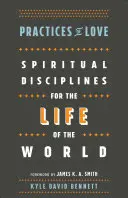 Pratiques de l'amour : Disciplines spirituelles pour la vie du monde - Practices of Love: Spiritual Disciplines for the Life of the World