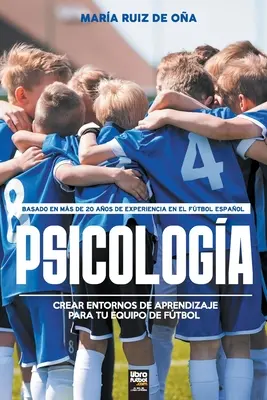 Psicologue, basée sur plus de 20 ans d'expérience en tant que psicologue dans le football espagnol : Créer des centres d'apprentissage pour votre équipe de football - Psicologa, basada en ms de 20 aos de psicologa en el ftbol espaol: Crear entornos de aprendizaje para tu equipo de ftbol