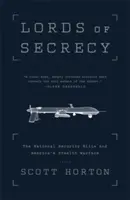 Les seigneurs du secret : L'élite de la sécurité nationale et la guerre furtive de l'Amérique - Lords of Secrecy: The National Security Elite and America's Stealth Warfare