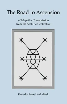 Le chemin de l'ascension : Une transmission télépathique du collectif des Arcturiens canalisée par Jan Mahloch - The Road to Ascension: A Telepathic Transmission from the Arcturian Collective Channeled through Jan Mahloch