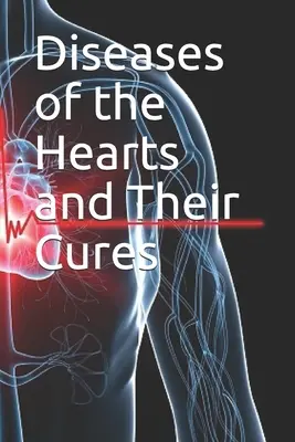 Les maladies du cœur et leurs remèdes - Diseases of the Hearts and Their Cures