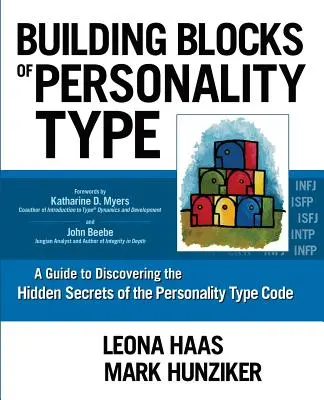 Les blocs de construction du type de personnalité : Un guide pour découvrir les secrets cachés du code des types de personnalité - Building Blocks of Personality Type: A Guide to Discovering the Hidden Secrets of the Personality Type Code