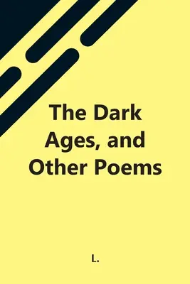 L'âge des ténèbres et autres poèmes - The Dark Ages, And Other Poems