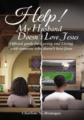 Au secours ! Mon mari n'aime pas Jésus : Guide officiel pour aimer et vivre avec quelqu'un qui n'aime pas Jésus - Help! My Husband Doesn't Love Jesus: Official Guide for Loving and Living with someone who doesn't Love Jesus
