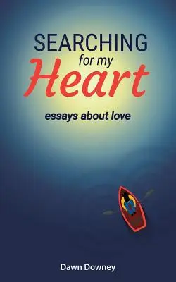 À la recherche de mon cœur : Essais sur l'amour - Searching for My Heart: Essays about Love