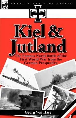 Kiel et le Jutland : La célèbre bataille navale de la Première Guerre mondiale du point de vue allemand - Kiel and Jutland: The Famous Naval Battle of the First World War from the German Perspective