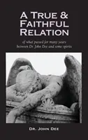 Relation véridique et fidèle de ce qui s'est passé pendant de nombreuses années entre le Dr John Dee et certains esprits - True and Faithful Relation of What Passed for Many Years Between Dr. John Dee and Some Spirits