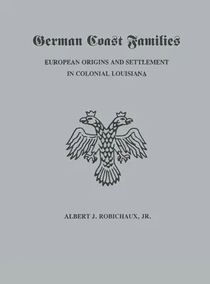 Les familles de la côte allemande : Origines européennes et établissement en Louisiane coloniale - German Coast Families: European Origins and Settlement in Colonial Louisiana