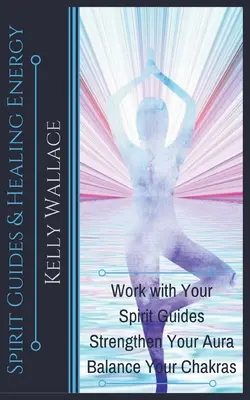 Guides spirituels et énergie de guérison - Spirit Guides And Healing Energy