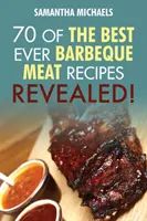 Livre de cuisine barbecue : 70 recettes de viande barbecue éprouvées....Revealed ! - Barbecue Cookbook: 70 Time Tested Barbecue Meat Recipes....Revealed!