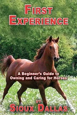 Première expérience : Guide du débutant pour la possession et l'entretien des chevaux - First Experience: A Beginner's Guide to Owning and Caring for Horses