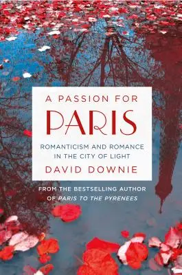 La passion de Paris : Romantisme et romantisme dans la ville lumière - A Passion for Paris: Romanticism and Romance in the City of Light