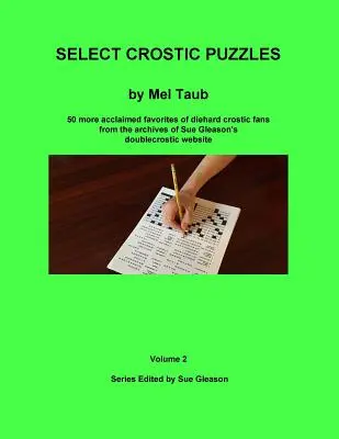 Select Crostic Puzzles Volume 2 : 50 autres puzzles préférés des fans inconditionnels de crostic provenant des archives du site web doublecrostic de Sue Gleason. - Select Crostic Puzzles Volume 2: 50 more acclaimed favorites of diehard crostic fans from the archives of Sue Gleason's doublecrostic website