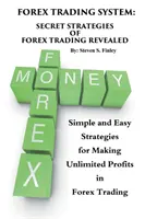 Système de Trading Forex : Les stratégies secrètes du trading sur le Forex sont révélées : Stratégies simples et faciles pour réaliser des profits illimités sur le marché des changes - Forex Trading System: Secret Strategies of Forex Trading Revealed: Simple and Easy Strategies for Making Unlimited Profits in Forex Trading