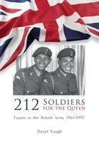 212 Soldats pour la Reine : Les Fidjiens dans l'armée britannique 1961-1997 - 212 Soldiers for the Queen: Fijians in the British Army 1961-1997