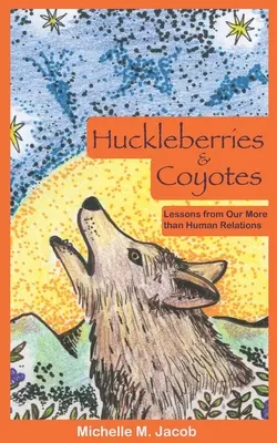 Les myrtilles et les coyotes : Les leçons de nos relations plus qu'humaines - Huckleberries and Coyotes: Lessons from Our More than Human Relations