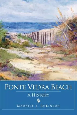 Ponte Vedra Beach : Une histoire - Ponte Vedra Beach: A History