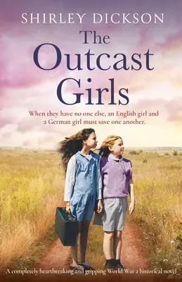 Les filles proscrites : Un roman historique de la Seconde Guerre mondiale complètement déchirant et captivant - The Outcast Girls: A completely heartbreaking and gripping World War 2 historical novel