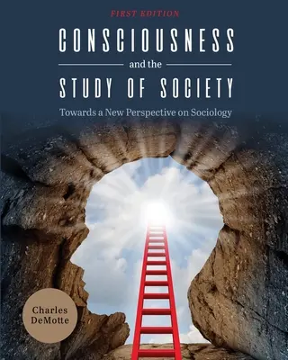 La conscience et l'étude de la société : Vers une nouvelle perspective de la sociologie - Consciousness and the Study of Society: Towards a New Perspective on Sociology