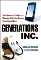 Générations, Inc : Des Boomers aux Linksters - Gérer les frictions entre les générations au travail - Generations, Inc.: From Boomers to Linksters--Managing the Friction Between Generations at Work