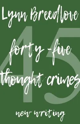 45 Crimes de la pensée : Nouveaux écrits - 45 Thought Crimes: New Writing