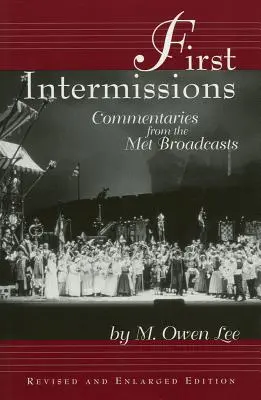 Premiers intermèdes : Commentaires du Met, édition revue et augmentée - First Intermissions: Commentaries from the Met, Revised and Enlarged Edition