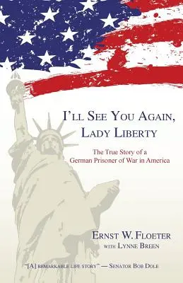 Je te reverrai, Lady Liberty : L'histoire vraie d'un prisonnier de guerre allemand en Amérique - I'll See You Again, Lady Liberty: The True Story of a German Prisoner of War in America