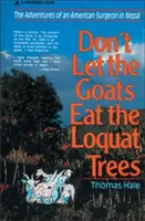 Ne laissez pas les chèvres manger les nèfles : Les aventures d'un chirurgien américain au Népal - Don't Let the Goats Eat the Loquat Trees: The Adventures of an American Surgeon in Nepal