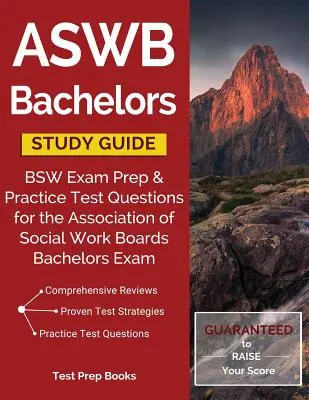 ASWB Bachelors Study Guide : BSW Exam Preparation & Practice Test Questions for the Association of Social Work Boards Bachelors Exam (Préparation à l'examen de licence de travailleur social et questions d'entraînement pour l'examen de licence de l'Association des conseils de travail social) - ASWB Bachelors Study Guide: BSW Exam Prep & Practice Test Questions for the Association of Social Work Boards Bachelors Exam