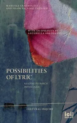 Les possibilités de la lyrique : Lire Pétrarque en dialogue - Possibilities of Lyric: Reading Petrarch in Dialogue