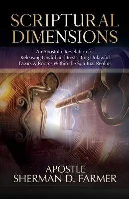 Dimensions scripturales : Une révélation apostolique pour libérer les portes et les chambres licites et restreindre les portes et les chambres illicites dans les royaumes spirituels - Scriptural Dimensions: An Apostolic Revelation for Releasing Lawful and Restricting Unlawful Doors & Rooms within the Spiritual Realms