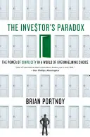 Le paradoxe de l'investisseur : le pouvoir de la simplicité dans un monde de choix écrasants - Investor's Paradox: The Power of Simplicity in a World of Overwhelming Choice