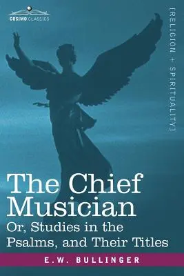 Le chef musicien ou les études sur les psaumes et leurs titres - The Chief Musician Or, Studies in the Psalms, and Their Titles