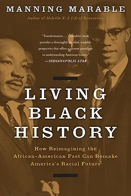 Vivre l'histoire des Noirs : Comment réimaginer le passé des Afro-Américains pour reconstruire l'avenir racial de l'Amérique - Living Black History: How Reimagining the African-American Past Can Remake America's Racial Future