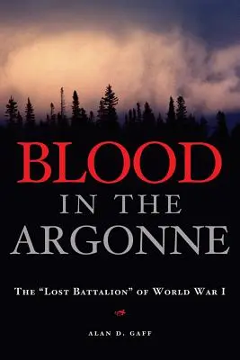 Du sang dans l'Argonne : Le bataillon perdu«  de la Première Guerre mondiale ». - Blood in the Argonne: The lost Battalion